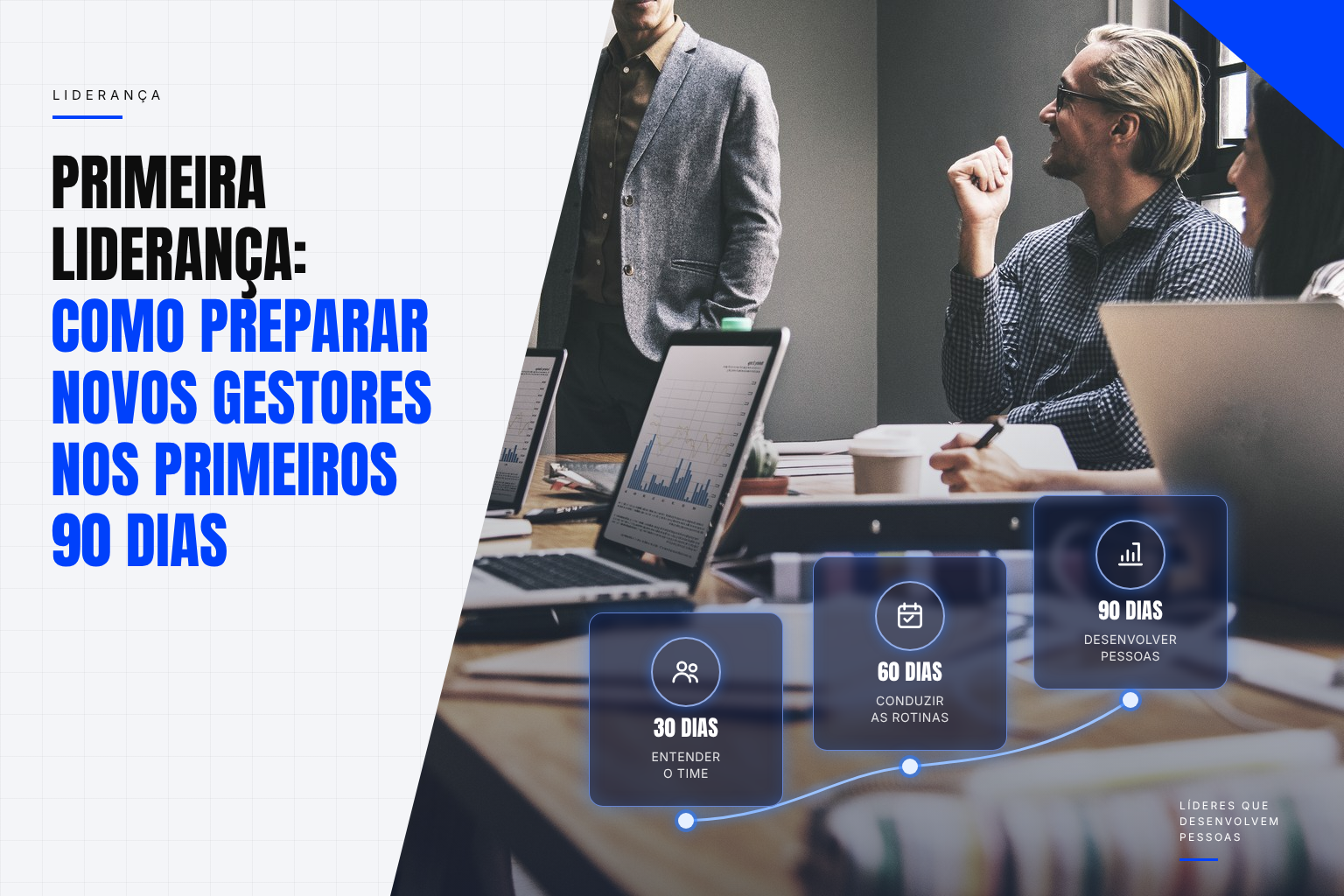 primeira liderança: como preparar novos gestores nos primeiros 90 dias